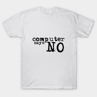 Computer says no! T-Shirt